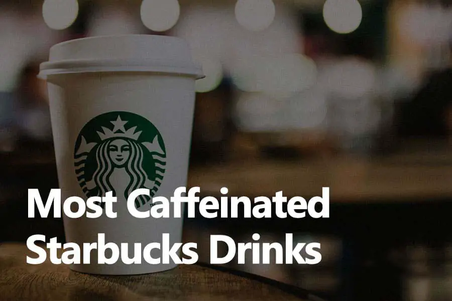 What Starbucks Drink Has The Most Caffeine