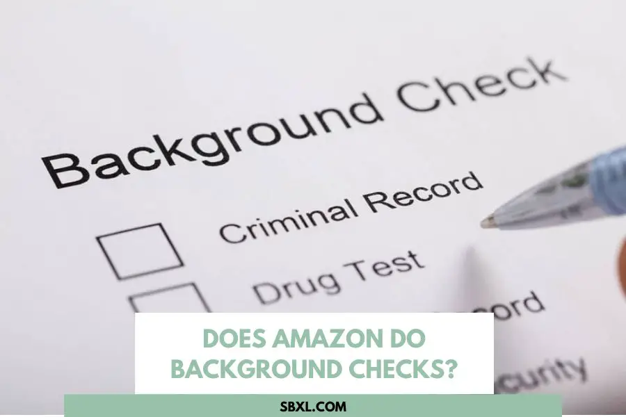 Does Amazon Do Background Checks? How Long and What Kind Of Checks?