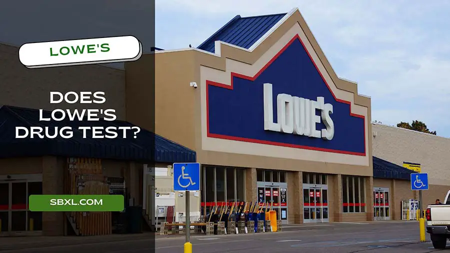 Does Lowe’s Drug Test in 2023 – What Kind of Test & How Often?