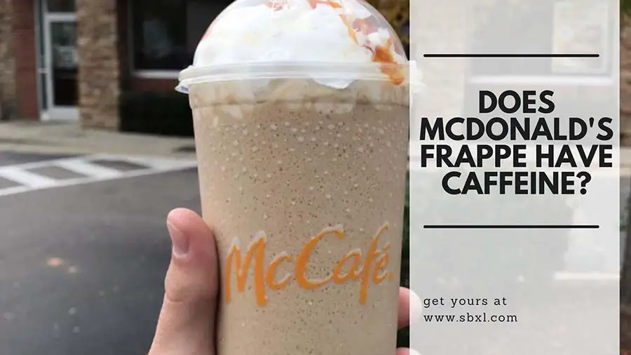 Does McDonald’s Frappe have Caffeine? And How Much?