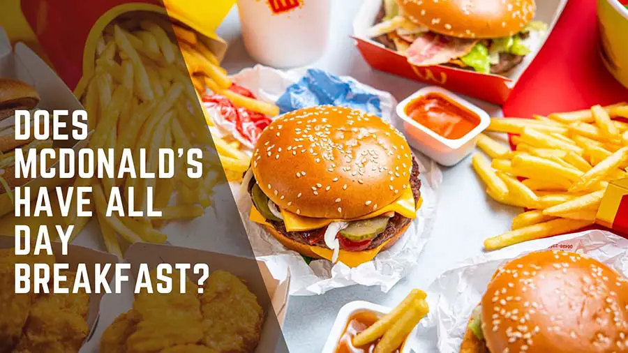 Does Mcdonald’s Have All Day Breakfast? – And What Time?