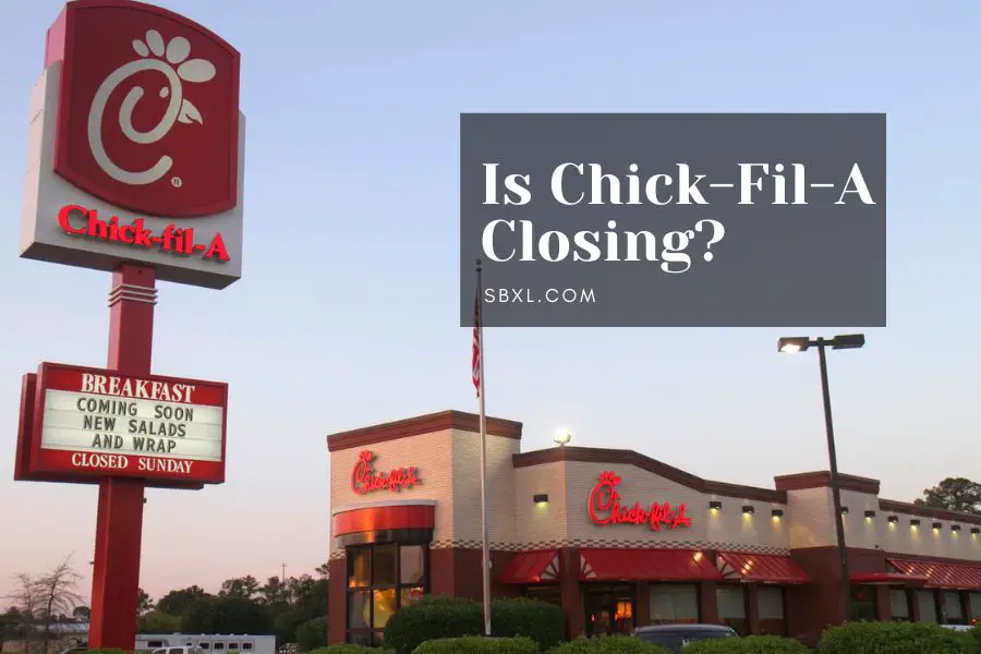 Is Chick-fil-a Closing Stores Permanently In 2022? Are They Going Out Of Business?