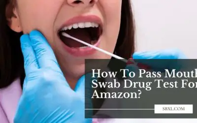 How To Pass A Mouth Swab Drug Test For Amazon?
