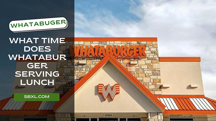 What Time Does Whataburger Start Serving Lunch