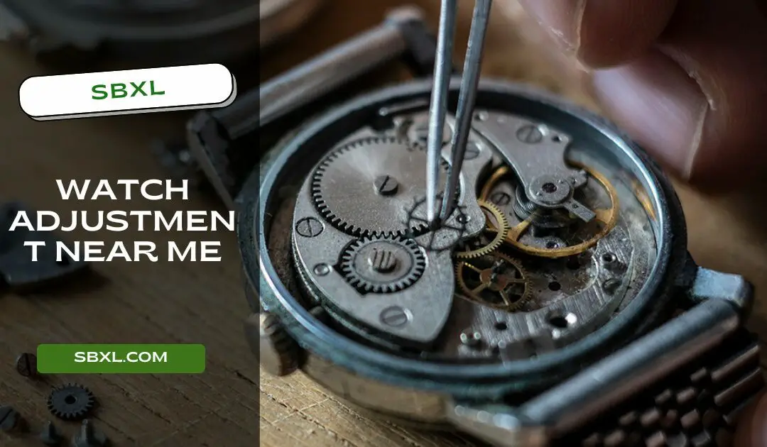 Watch Adjustment Near Me – 15+ Best Choices in 2023