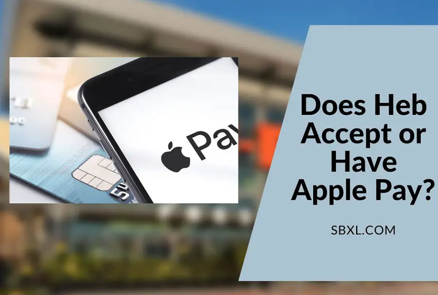 Does Heb Accept or Have Apple Pay?