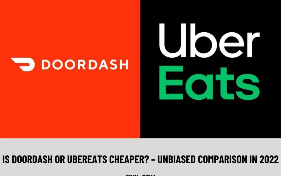 Which Is Cheaper DoorDash Or UberEats? – Unbiased Comparison In 2022