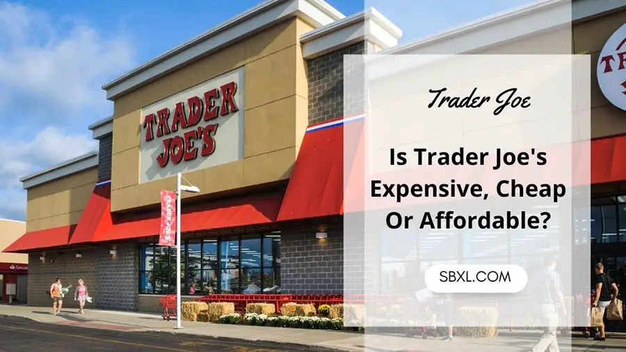 Is Trader Joe's Expensive, Cheap Or Affordable?