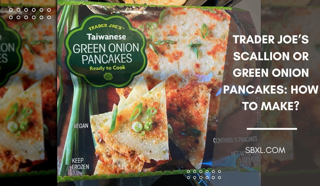 Trader Joe’s Scallion Or Green Onion Pancakes: How to Make?