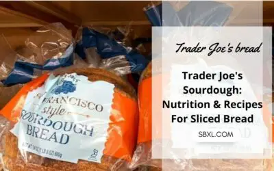 Trader Joe’s Sourdough: Nutrition & Recipes For Sliced Bread
