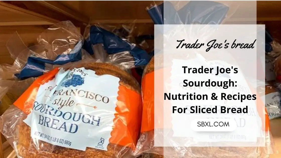 Trader Joe's Sourdough Nutrition & Recipes For Sliced Bread